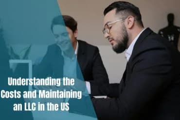Understanding the Costs and Maintaining an LLC in the US