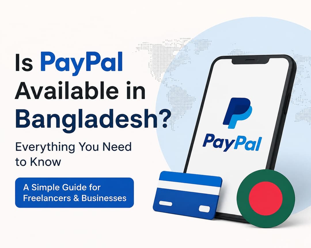 Is PayPal Available in Bangladesh? A Simple Guide for Freelancers and Business Owners